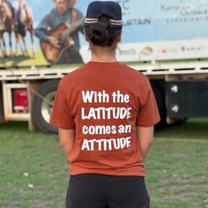 Back of the Top End Tough Tshirt that reads With the Latitude comes an Attitude.